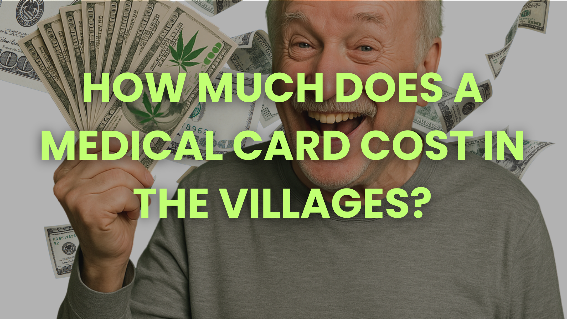Senior man holding marijuana cash fan with text "How much does a medical card cost in The Villages?" over money background
