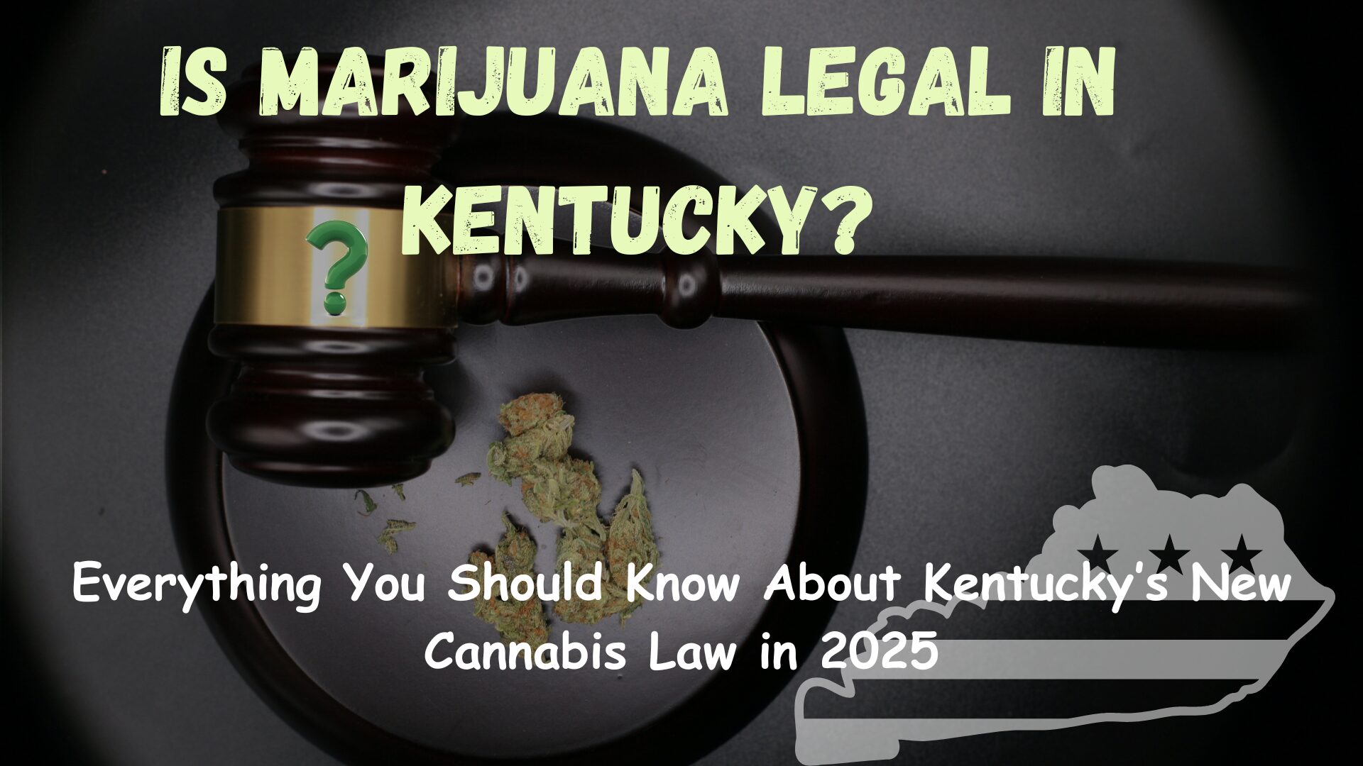Gavel, cannabis buds, and Kentucky map with question mark, symbolizing uncertainty around marijuana laws in Kentucky, 2025.